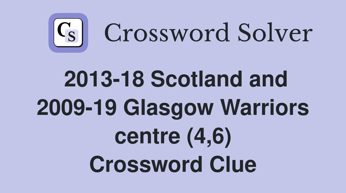 201318 Scotland and 200919 Glasgow Warriors centre (4,6) Crossword